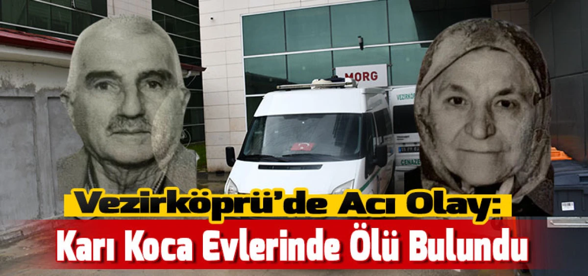 Vezirk&ouml;pr&uuml;&rsquo;de Acı Olay: Karı Koca Evlerinde &Ouml;l&uuml; Bulundu