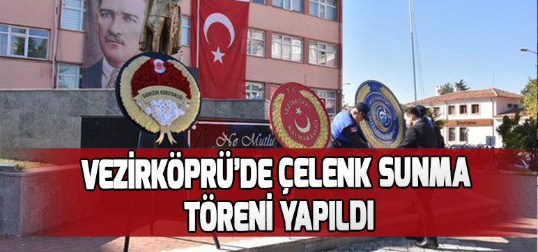 VEZİRKÖPRÜ’DE ÇELENK SUNMA  TÖRENİ YAPILDI