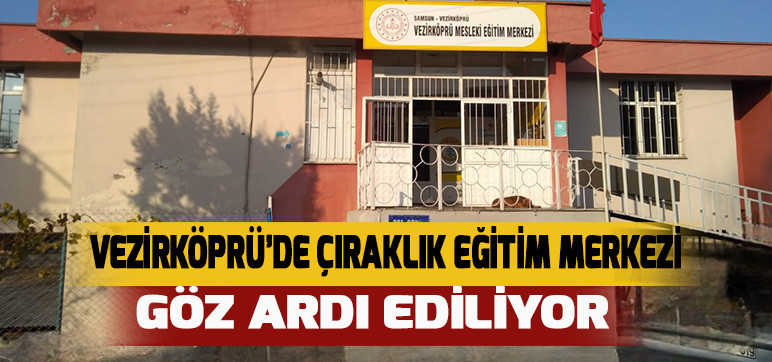 Vezirköprü’de Çıraklık Eğitim Merkezi  Göz Ardı Ediliyor