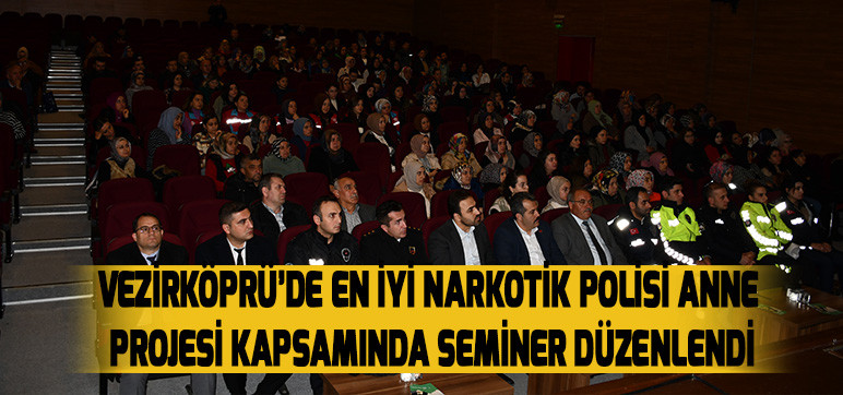 VEZİRKÖPRÜ’DE EN İYİ NARKOTİK POLİSİ ANNE PROJESİ KAPSAMINDA SEMİNER DÜZENLENDİ