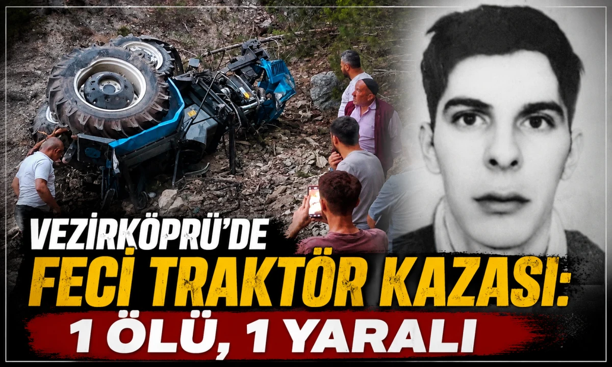 Vezirk&ouml;pr&uuml;&rsquo;de feci trakt&ouml;r kazası: 1 &ouml;l&uuml;, 1 yaralı