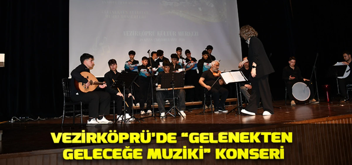Vezirk&ouml;pr&uuml;&rsquo;de &ldquo;Gelenekten Geleceğe Muziki&rdquo; Konseri