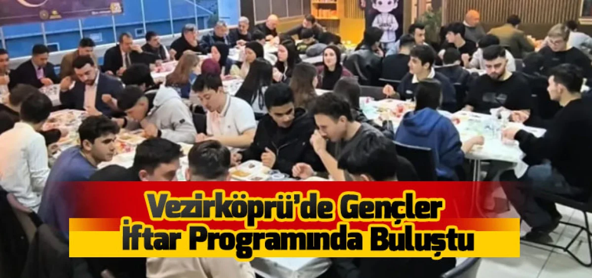 Vezirk&ouml;pr&uuml;&rsquo;de Gen&ccedil;ler İftar Programında Buluştu