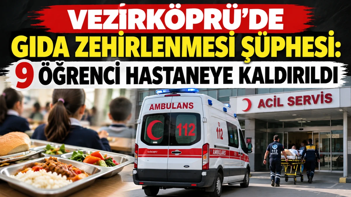 VEZİRK&Ouml;PR&Uuml;&rsquo;DE GIDA ZEHİRLENMESİ Ş&Uuml;PHESİ: 9 &Ouml;ĞRENCİ HASTANEYE KALDIRILDI