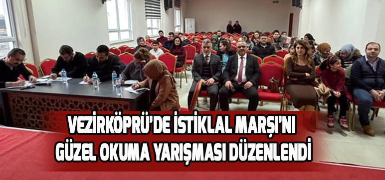 VEZİRKÖPRÜ’DE İSTİKLAL MARŞI’NI GÜZEL OKUMA YARIŞMASI DÜZENLENDİ