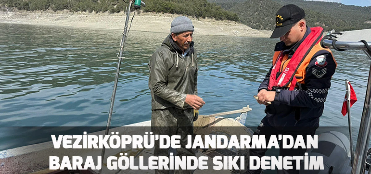Vezirk&ouml;pr&uuml;&rsquo;de Jandarma&rsquo;dan Baraj G&ouml;llerinde Sıkı Denetim