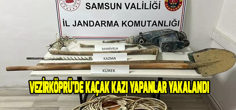 VEZİRKÖPRÜ'DE KAÇAK KAZI YAPANLAR YAKALANDI