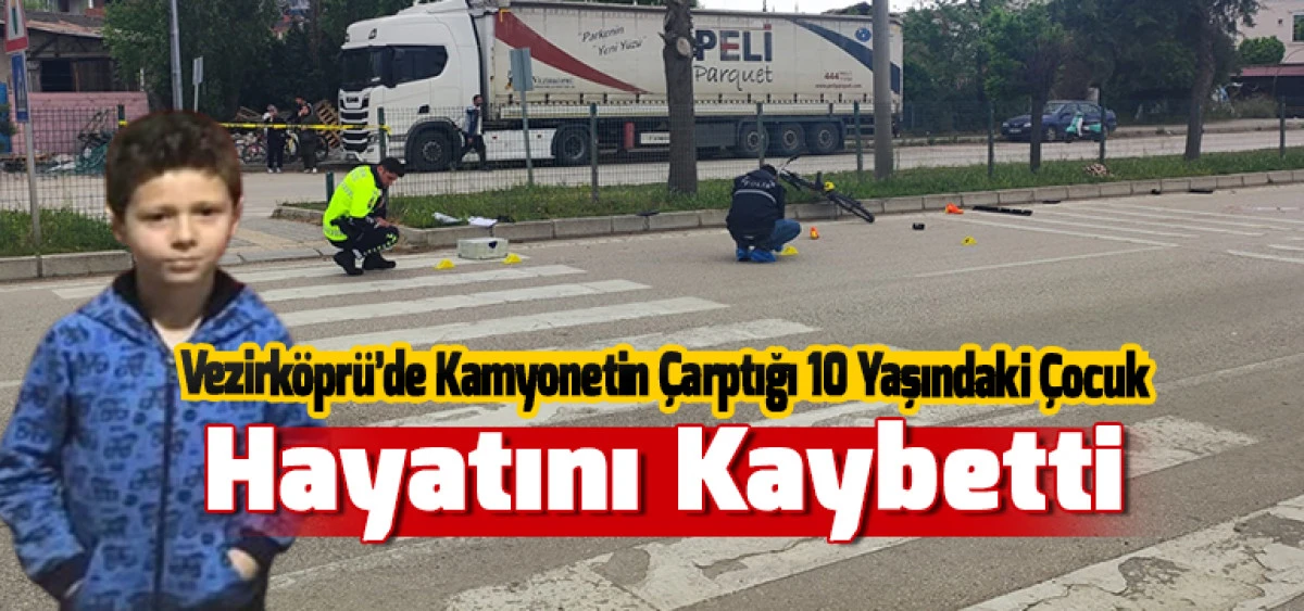 Vezirköprü'de Kamyonetin Çarptığı 10 Yaşındaki Çocuk Hayatını Kaybetti