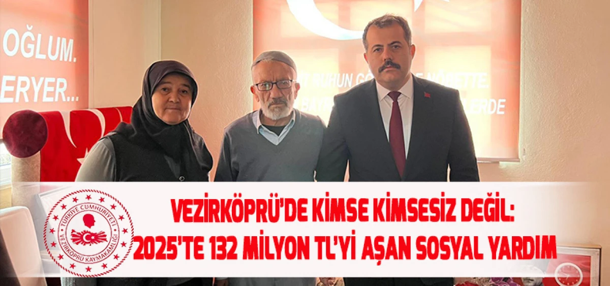 Vezirk&ouml;pr&uuml;&rsquo;de Kimse Kimsesiz Değil: 2025&rsquo;te 132 Milyon TL&rsquo;yi Aşan Sosyal Yardım