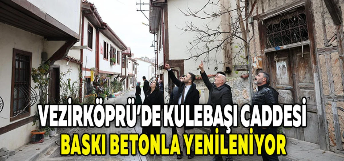 Vezirk&ouml;pr&uuml;&rsquo;de Kulebaşı Caddesi Baskı Betonla Yenileniyor