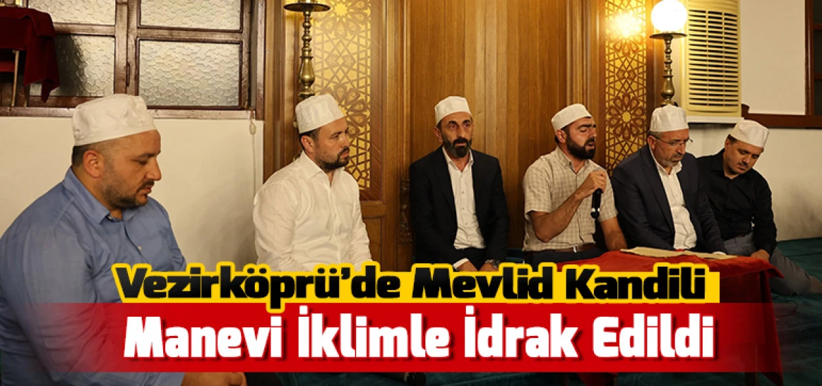 Vezirk&ouml;pr&uuml;&rsquo;de Mevlid Kandili Manevi İklimle İdrak Edildi