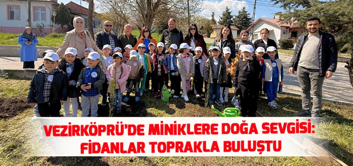 Vezirk&ouml;pr&uuml;&rsquo;de Miniklere Doğa Sevgisi: Fidanlar Toprakla Buluştu