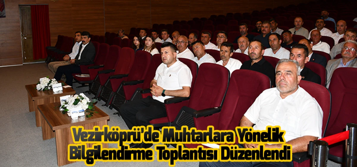 Vezirk&ouml;pr&uuml;&rsquo;de Muhtarlara Y&ouml;nelik Bilgilendirme Toplantısı D&uuml;zenlendi