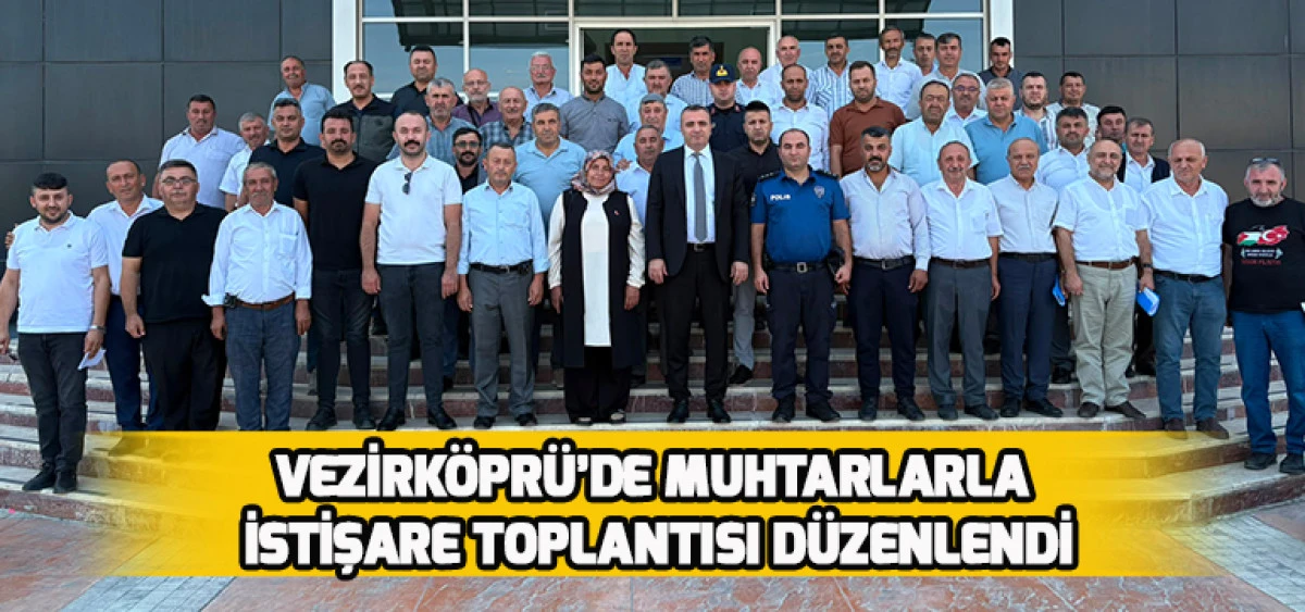 Vezirk&ouml;pr&uuml;&rsquo;de Muhtarlarla İstişare Toplantısı D&uuml;zenlendi