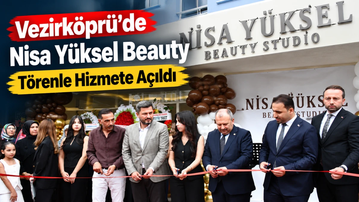 Vezirk&ouml;pr&uuml;&rsquo;de Nisa Y&uuml;ksel Beauty T&ouml;renle Hizmete A&ccedil;ıldı