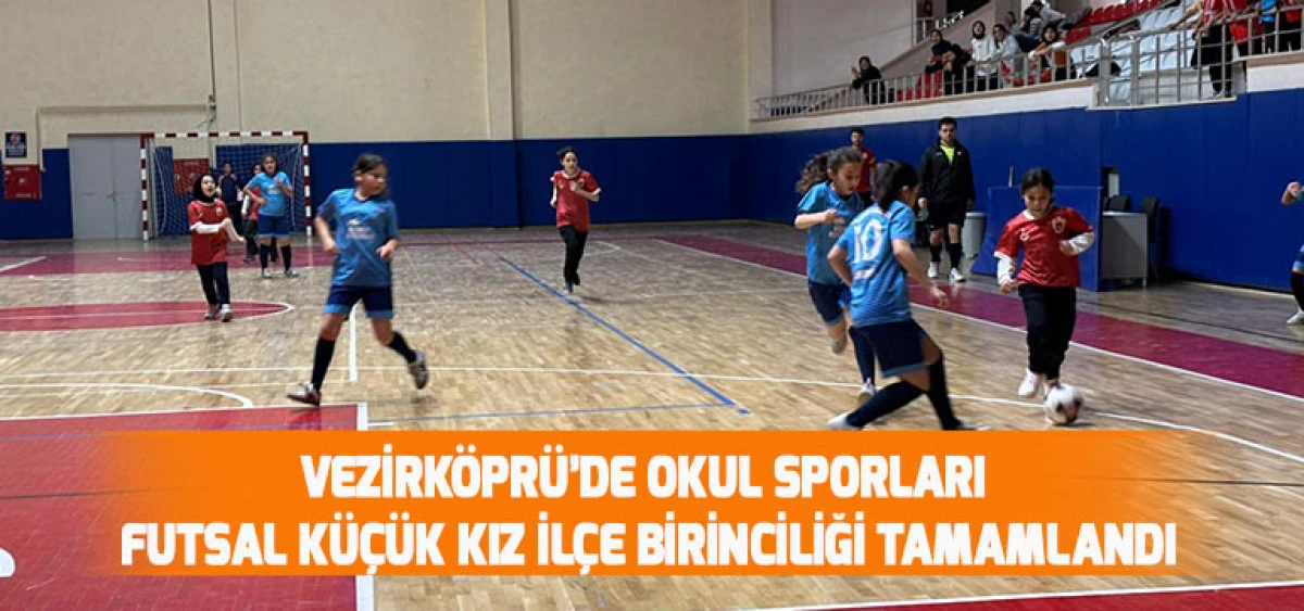 Vezirköprü’de Okul Sporları Futsal Küçük Kız İlçe Birinciliği Tamamlandı