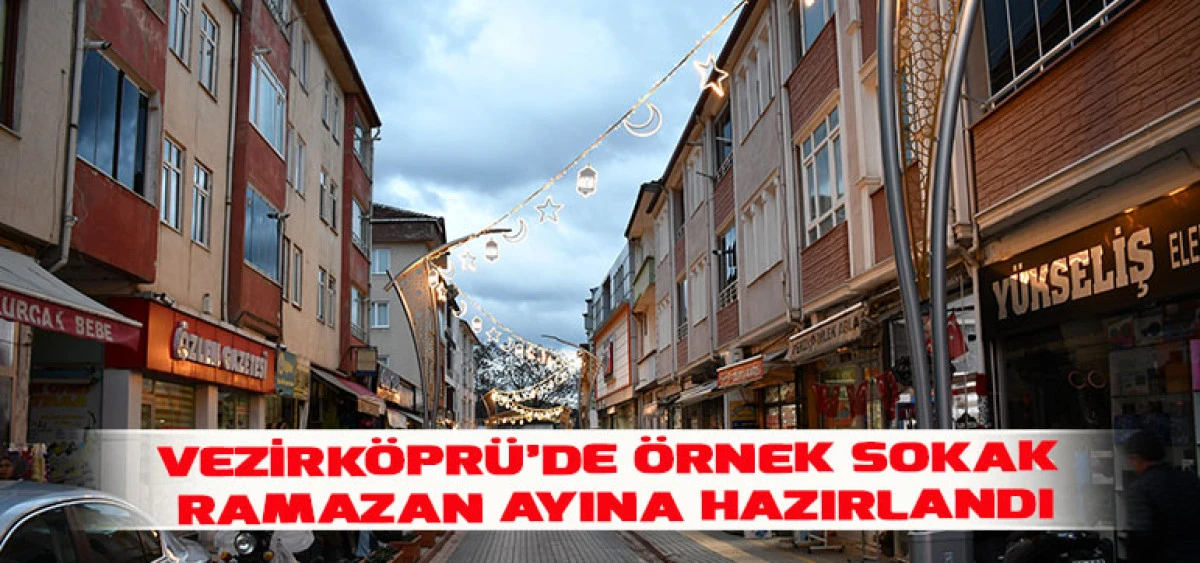 Vezirk&ouml;pr&uuml;&rsquo;de &Ouml;rnek Sokak Ramazan Ayına Hazırlandı