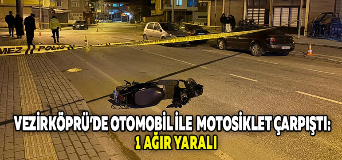 Vezirk&ouml;pr&uuml;&rsquo;de Otomobil ile Motosiklet &Ccedil;arpıştı: 1 Ağır Yaralı