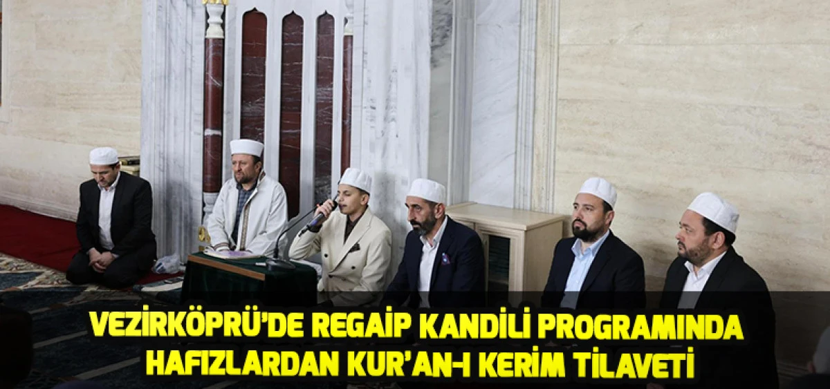 Vezirk&ouml;pr&uuml;&rsquo;de Regaip Kandili Programında Hafızlardan Kur&rsquo;an-ı Kerim Tilaveti