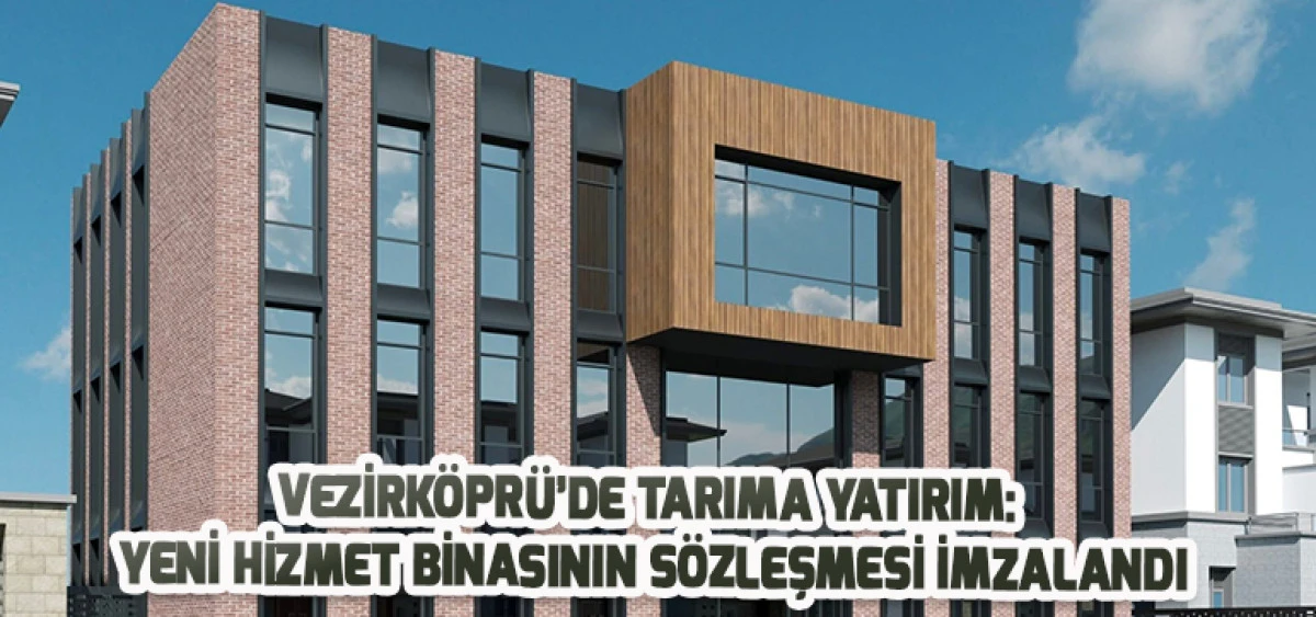 Vezirköprü’de Tarıma Yatırım: Yeni Hizmet Binasının Sözleşmesi İmzalandı