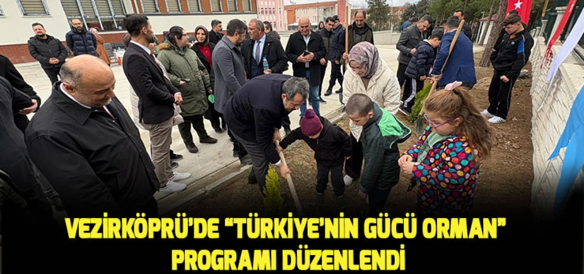 Vezirk&ouml;pr&uuml;&rsquo;de &ldquo;T&uuml;rkiye&rsquo;nin G&uuml;c&uuml; Orman&rdquo; Programı D&uuml;zenlendi