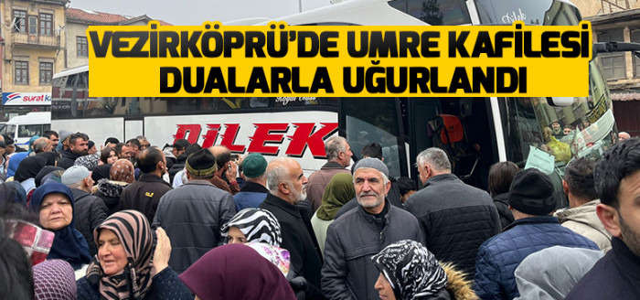 VEZİRKÖPRÜ’DE UMRE KAFİLESİ  DUALARLA UĞURLANDI