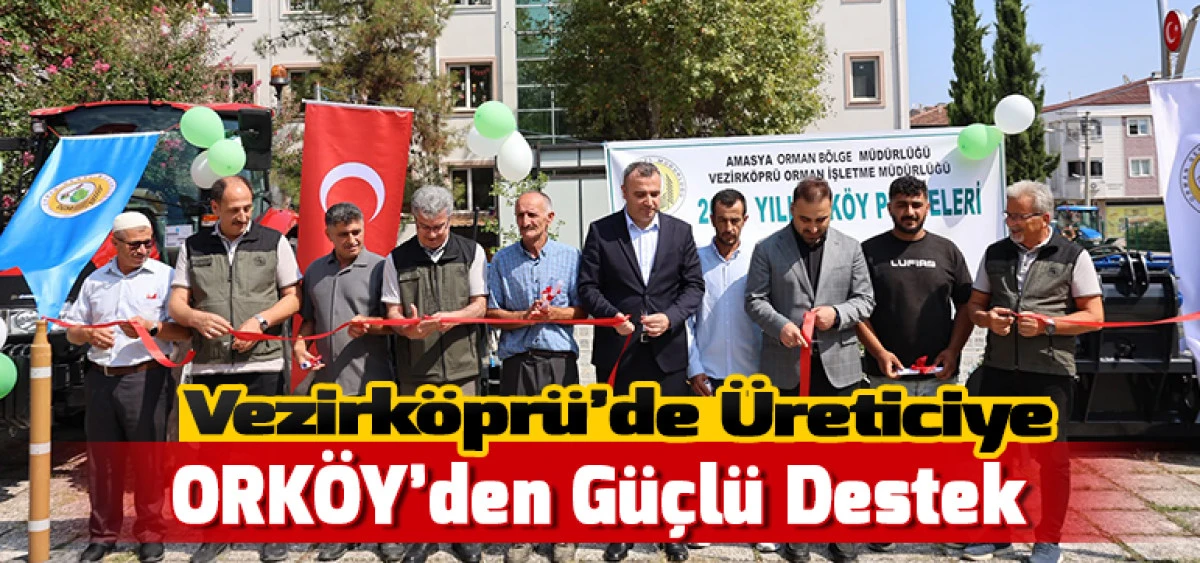 Vezirk&ouml;pr&uuml;&rsquo;de &Uuml;reticiye ORK&Ouml;Y&rsquo;den G&uuml;&ccedil;l&uuml; Destek