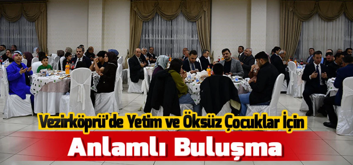 Vezirk&ouml;pr&uuml;&rsquo;de Yetim ve &Ouml;ks&uuml;z &Ccedil;ocuklar İ&ccedil;in Anlamlı Buluşma