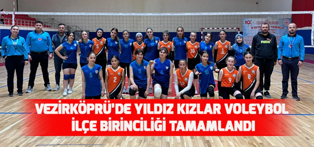 VEZİRKÖPRÜ’DE YILDIZ KIZLAR VOLEYBOL İLÇE BİRİNCİLİĞİ TAMAMLANDI