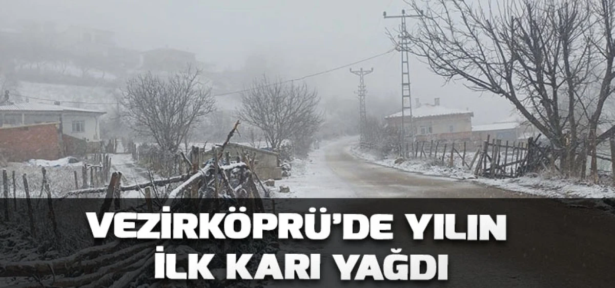 Vezirk&ouml;pr&uuml;&rsquo;de Yılın İlk Karı Yağdı