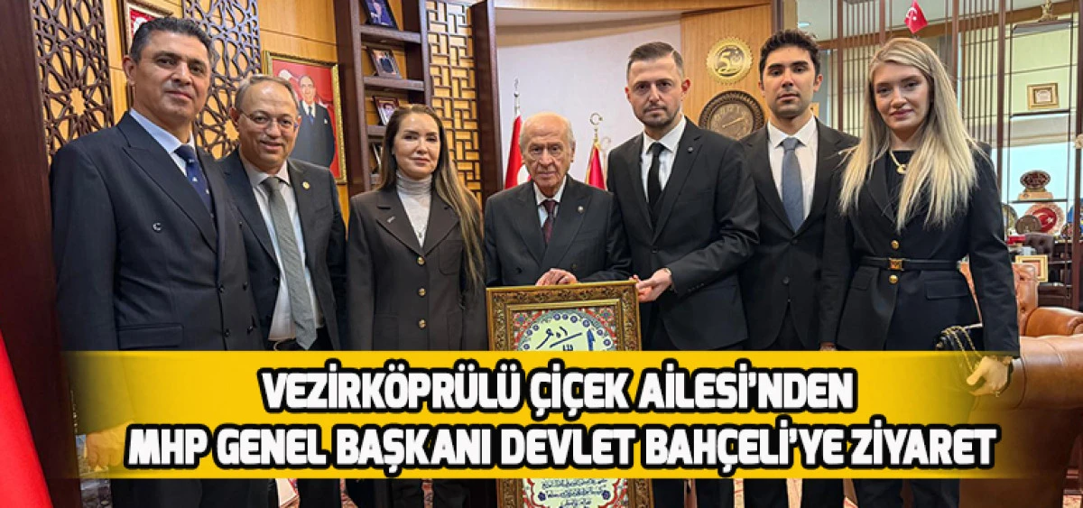 Vezirk&ouml;pr&uuml;l&uuml; &Ccedil;i&ccedil;ek Ailesi&rsquo;nden MHP Genel Başkanı Devlet Bah&ccedil;eli&rsquo;ye Ziyaret