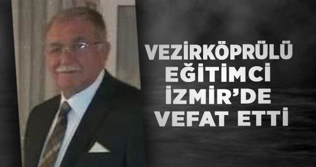 Vezirköprülü eğitimci İzmir ‘de vefat etti
