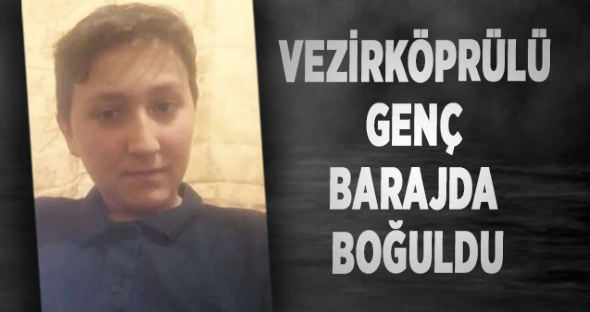 Vezirköprülü Genç Barajda Boğuldu