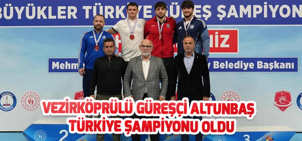 Vezirk&ouml;pr&uuml;l&uuml; G&uuml;reş&ccedil;i Altunbaş T&uuml;rkiye Şampiyonu Oldu