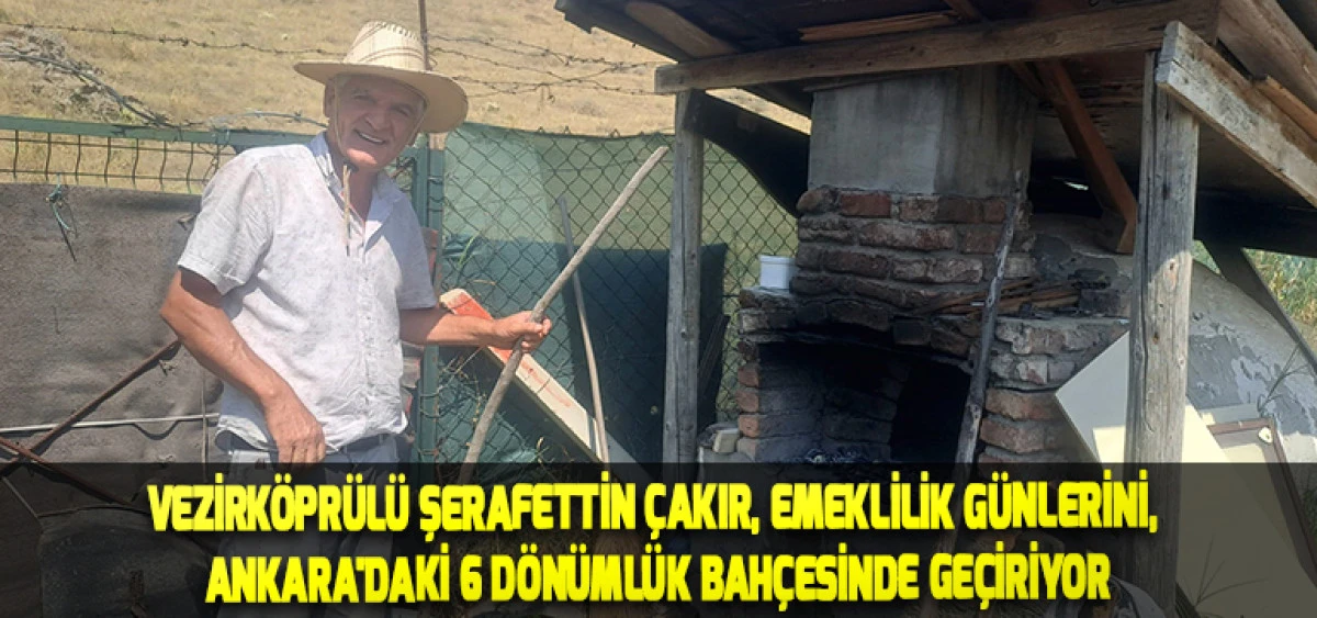 Vezirk&ouml;pr&uuml;l&uuml; Şerafettin &Ccedil;akır, Emeklilik G&uuml;nlerini, Ankara'daki 6 D&ouml;n&uuml;ml&uuml;k Bah&ccedil;esinde Ge&ccedil;iriyor
