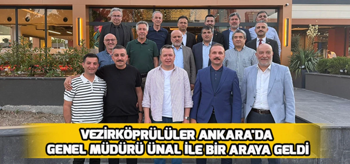Vezirk&ouml;pr&uuml;l&uuml;ler Ankara'da  Genel M&uuml;d&uuml;r&uuml; &Uuml;nal İle Bir Araya Geldi