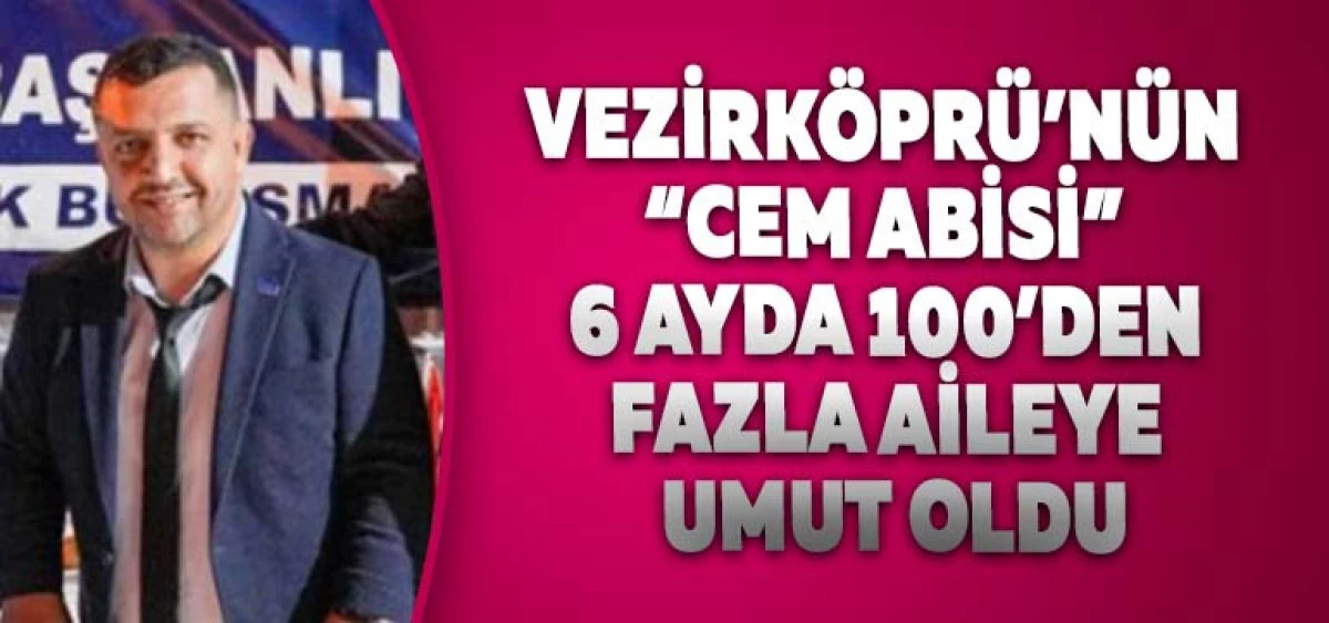 Vezirk&ouml;pr&uuml;&rsquo;n&uuml;n &ldquo;Cem Abisi&rdquo; 6 Ayda 100&rsquo;den Fazla Aileye Umut Oldu