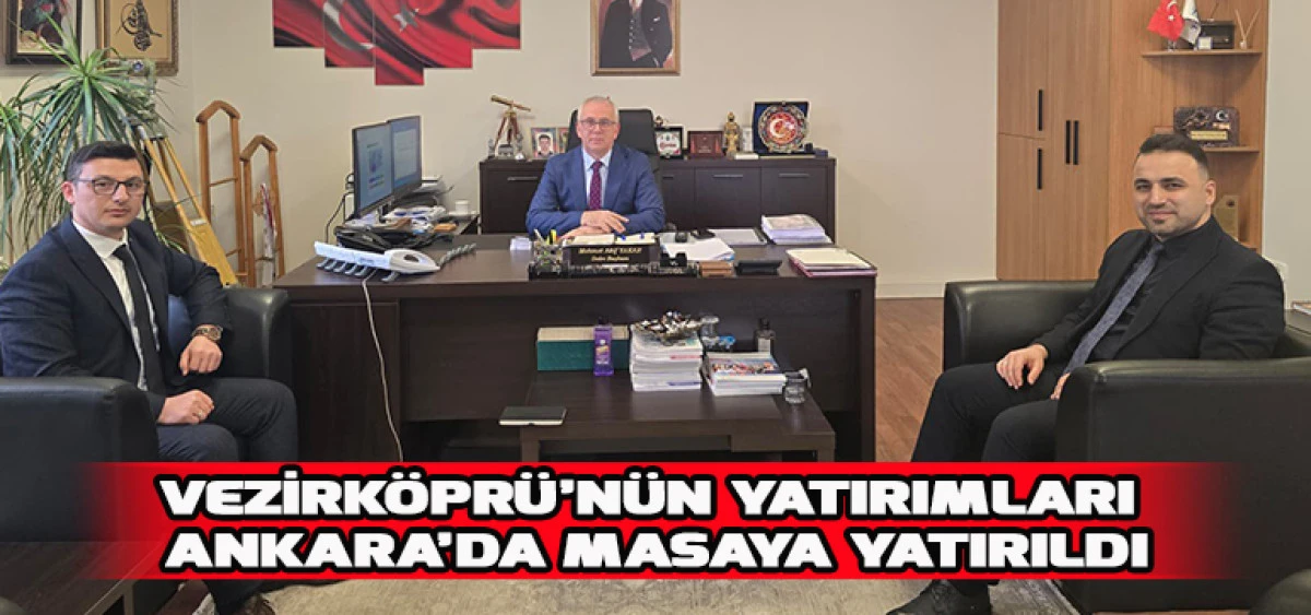 Vezirk&ouml;pr&uuml;&rsquo;n&uuml;n Yatırımları Ankara&rsquo;da Masaya Yatırıldı