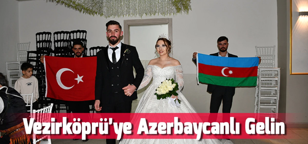Vezirk&ouml;pr&uuml;&rsquo;ye Azerbaycanlı Gelin