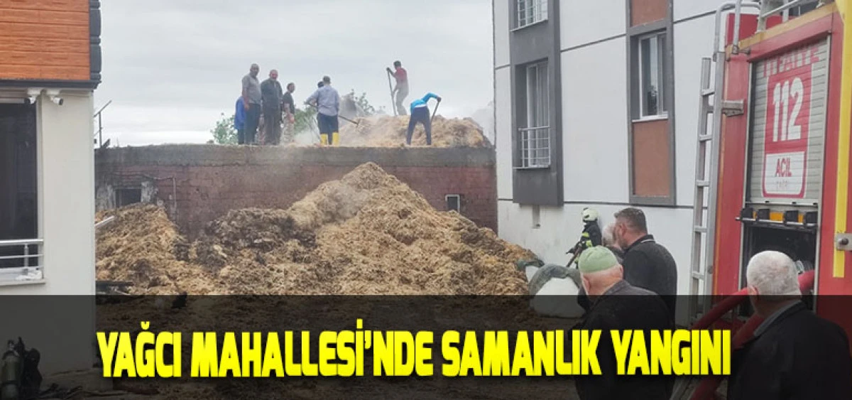Yağcı Mahallesi&rsquo;nde Samanlık Yangını
