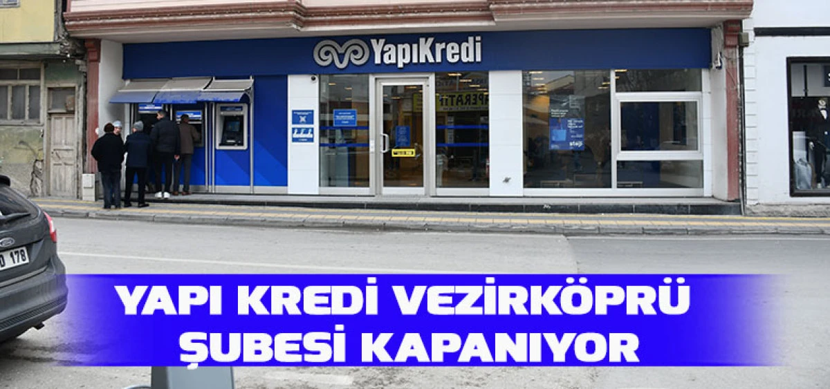 Yapı Kredi Vezirköprü Şubesi Kapanıyor