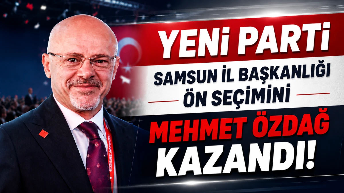 YENİ PARTİ SAMSUN İL BAŞKANLIĞI &Ouml;N SE&Ccedil;İMİNİ MEHMET &Ouml;ZDAĞ KAZANDI