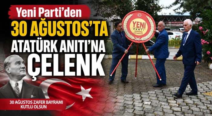 Yeni Parti&rsquo;den 30 Ağustos&rsquo;ta Atat&uuml;rk Anıtı&rsquo;na &Ccedil;elenk