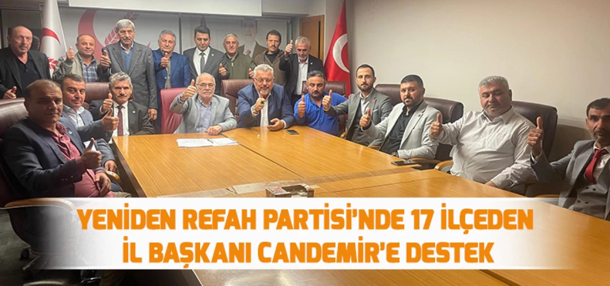 Yeniden Refah Partisi’nde 17 İlçeden İl Başkanı Candemir’e Destek               