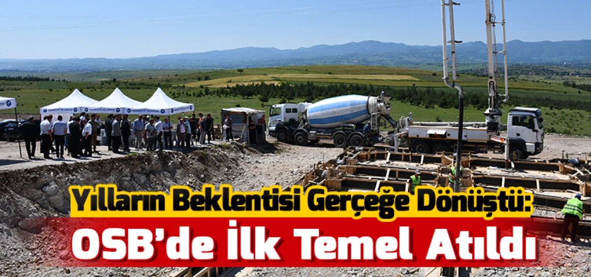 Yılların Beklentisi Ger&ccedil;eğe D&ouml;n&uuml;şt&uuml;: OSB&rsquo;de İlk Temel Atıldı