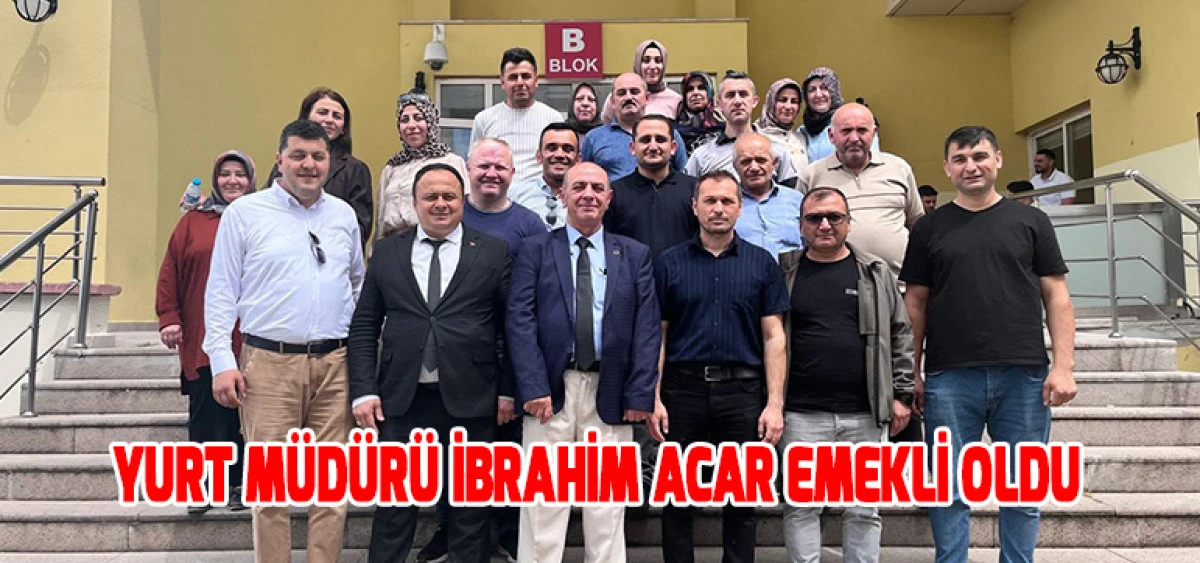 Yurt M&uuml;d&uuml;r&uuml; İbrahim Acar Emekli Oldu